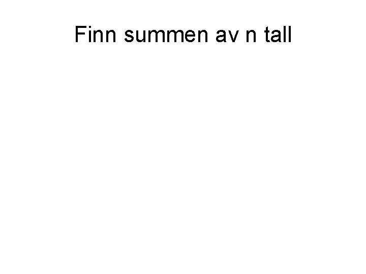 Finn summen av n tall 