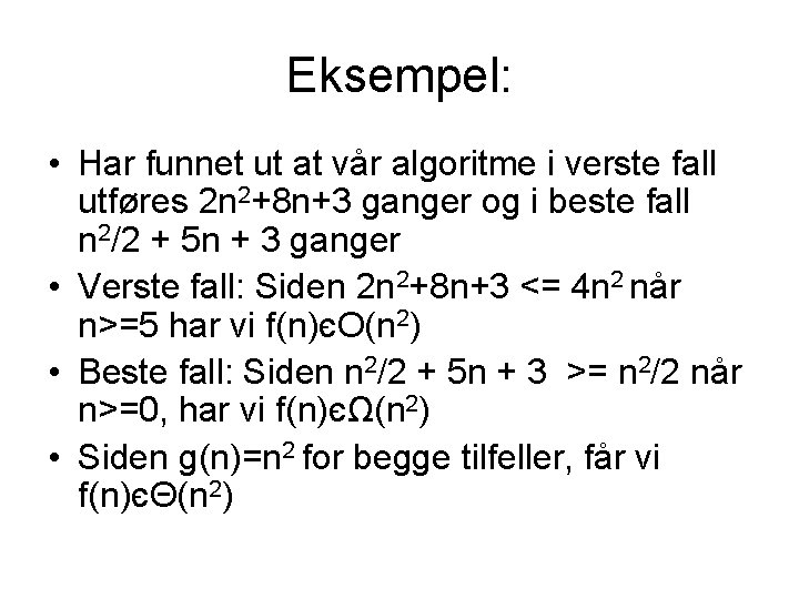 Eksempel: • Har funnet ut at vår algoritme i verste fall utføres 2 n