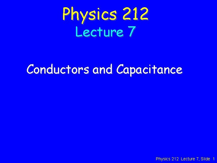 Physics 212 Lecture 7 Conductors and Capacitance Physics 212 Lecture 7, Slide 1 