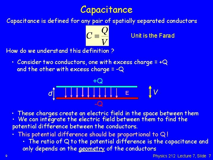 Capacitance is defined for any pair of spatially separated conductors Unit is the Farad