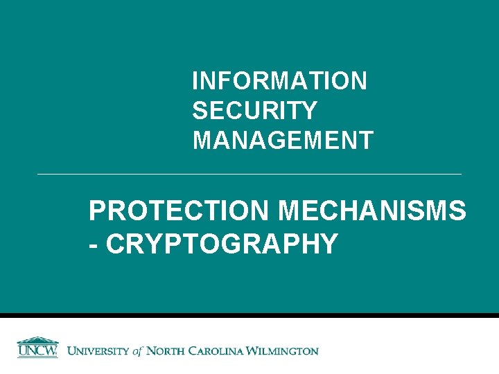 INFORMATION SECURITY MANAGEMENT PROTECTION MECHANISMS - CRYPTOGRAPHY 