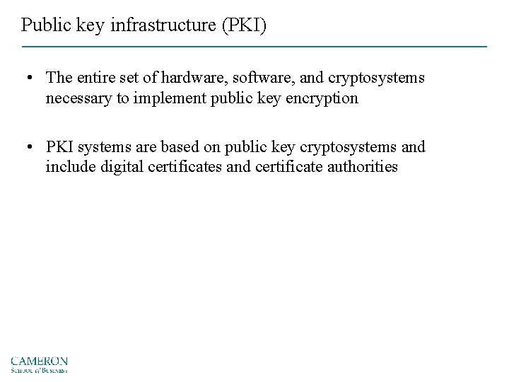 Public key infrastructure (PKI) • The entire set of hardware, software, and cryptosystems necessary