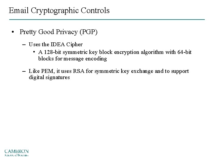 Email Cryptographic Controls • Pretty Good Privacy (PGP) – Uses the IDEA Cipher •