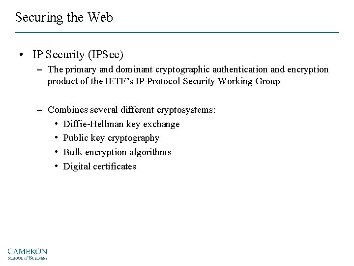 Securing the Web • IP Security (IPSec) – The primary and dominant cryptographic authentication