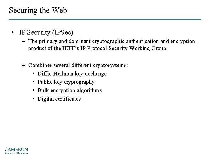 Securing the Web • IP Security (IPSec) – The primary and dominant cryptographic authentication