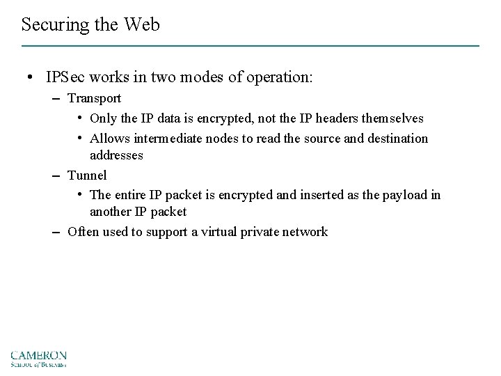 Securing the Web • IPSec works in two modes of operation: – Transport •