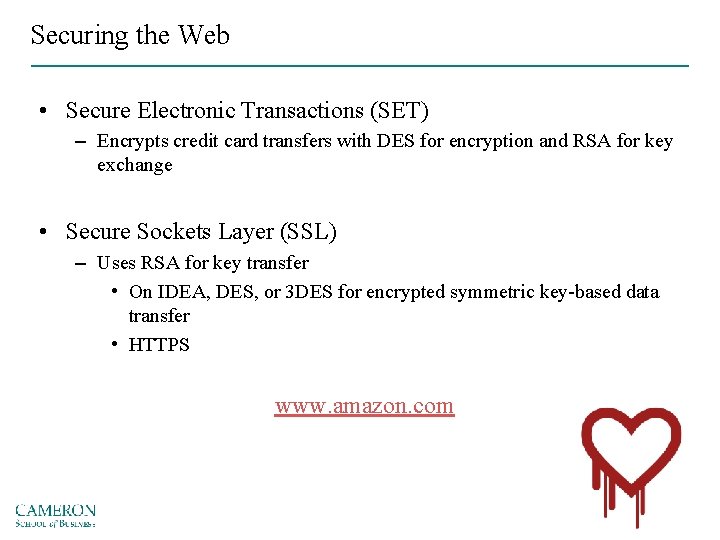 Securing the Web • Secure Electronic Transactions (SET) – Encrypts credit card transfers with