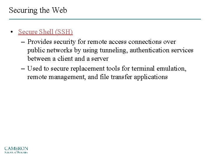 Securing the Web • Secure Shell (SSH) – Provides security for remote access connections