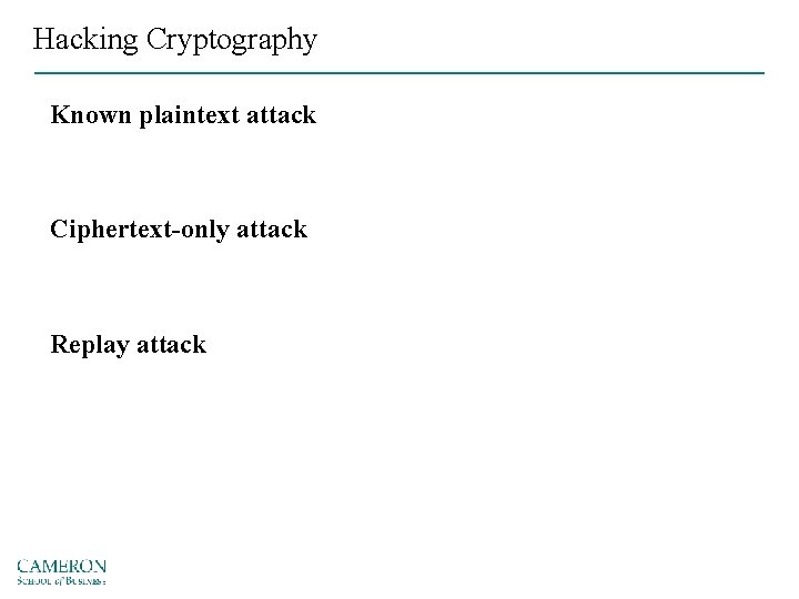 Hacking Cryptography Known plaintext attack Ciphertext-only attack Replay attack 