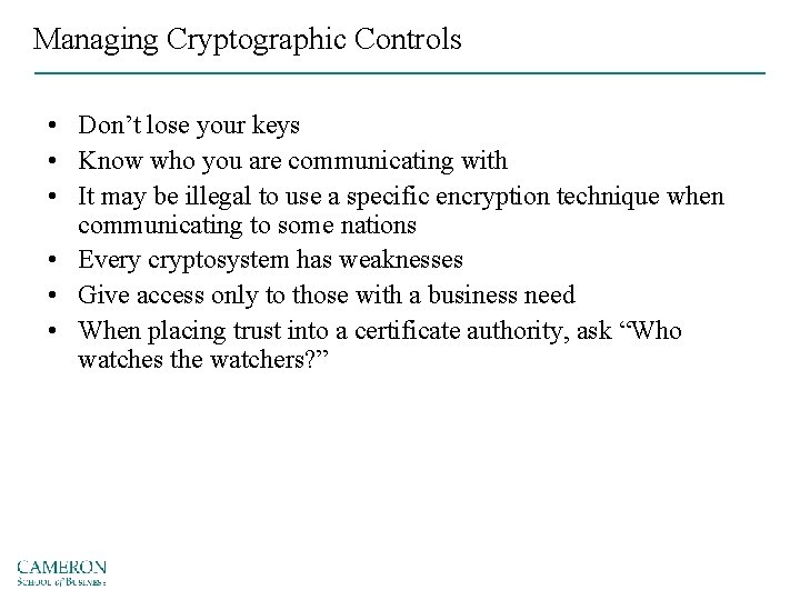 Managing Cryptographic Controls • Don’t lose your keys • Know who you are communicating