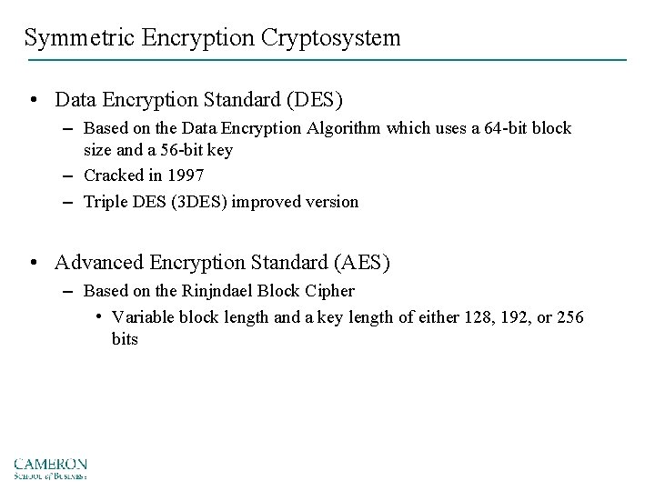 Symmetric Encryption Cryptosystem • Data Encryption Standard (DES) – Based on the Data Encryption