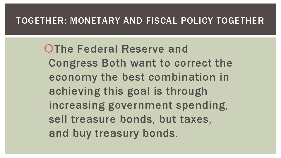 TOGETHER: MONETARY AND FISCAL POLICY TOGETHER The Federal Reserve and Congress Both want to