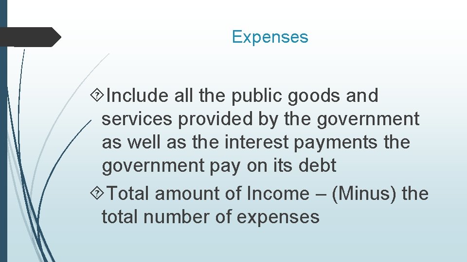 Expenses Include all the public goods and services provided by the government as well