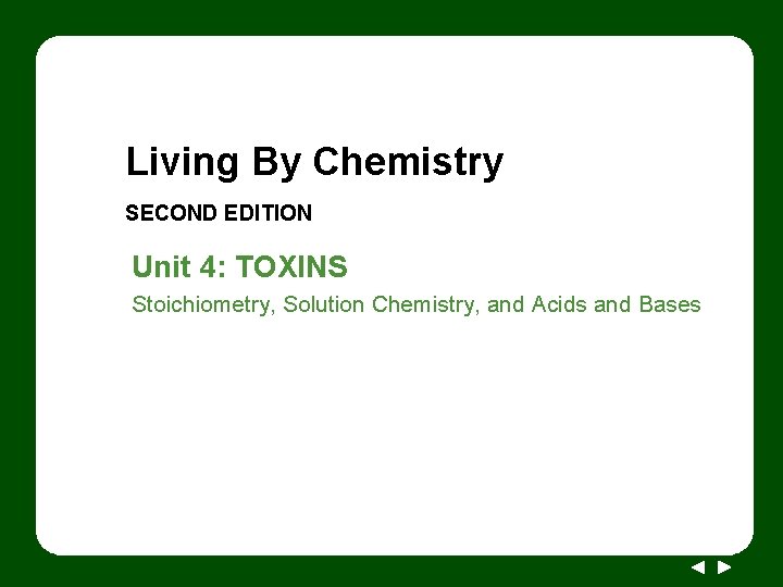 Living By Chemistry SECOND EDITION Unit 4: TOXINS Stoichiometry, Solution Chemistry, and Acids and