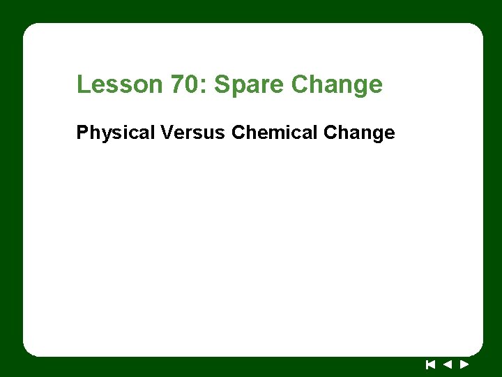 Lesson 70: Spare Change Physical Versus Chemical Change 