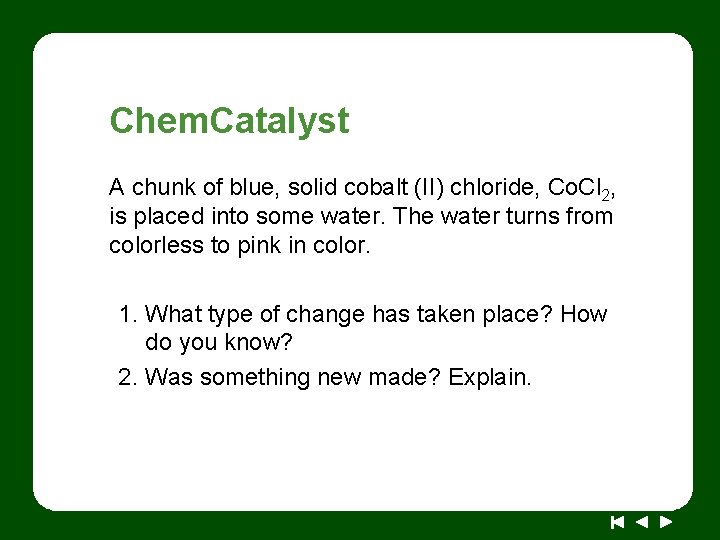 Chem. Catalyst A chunk of blue, solid cobalt (II) chloride, Co. Cl 2, is