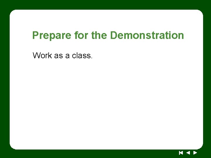Prepare for the Demonstration Work as a class. 
