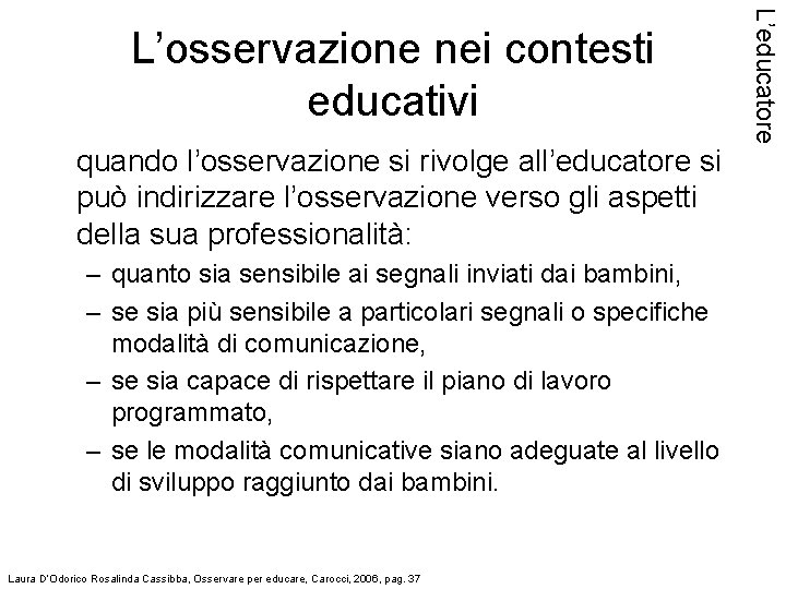 quando l’osservazione si rivolge all’educatore si può indirizzare l’osservazione verso gli aspetti della sua