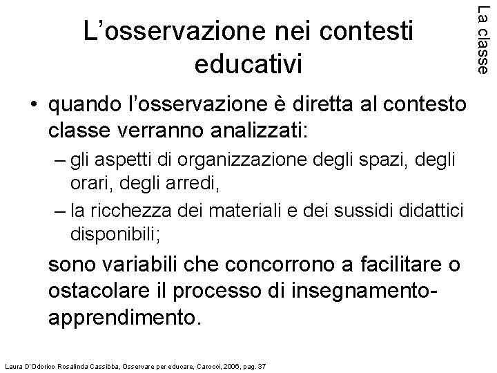  • quando l’osservazione è diretta al contesto classe verranno analizzati: – gli aspetti