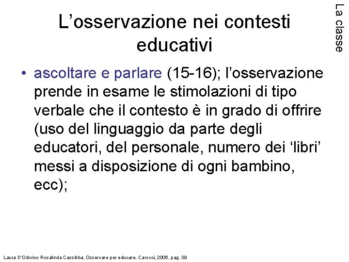  • ascoltare e parlare (15 -16); l’osservazione prende in esame le stimolazioni di