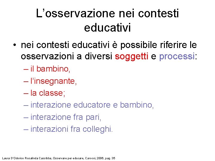 L’osservazione nei contesti educativi • nei contesti educativi è possibile riferire le osservazioni a