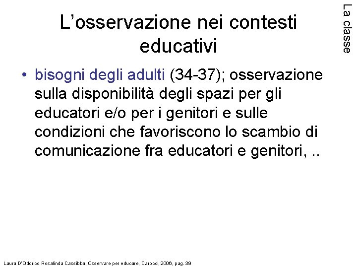  • bisogni degli adulti (34 -37); osservazione sulla disponibilità degli spazi per gli