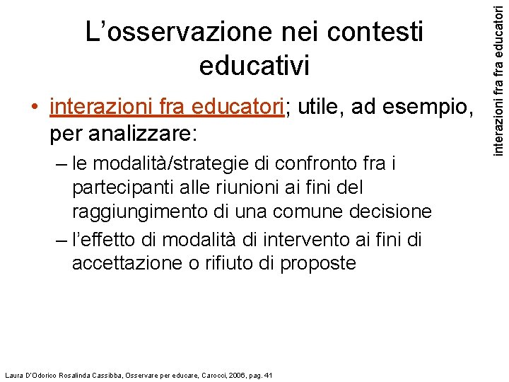  • interazioni fra educatori; utile, ad esempio, per analizzare: – le modalità/strategie di