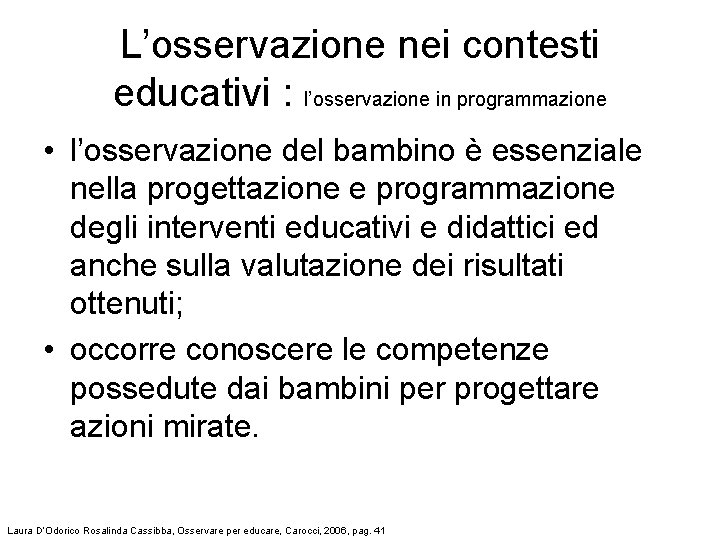 L’osservazione nei contesti educativi : l’osservazione in programmazione • l’osservazione del bambino è essenziale