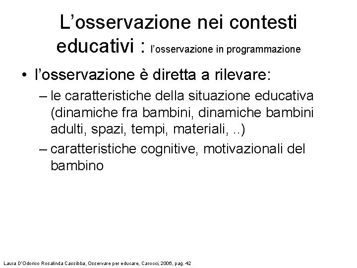 L’osservazione nei contesti educativi : l’osservazione in programmazione • l’osservazione è diretta a rilevare: