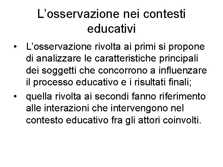 L’osservazione nei contesti educativi • L’osservazione rivolta ai primi si propone di analizzare le