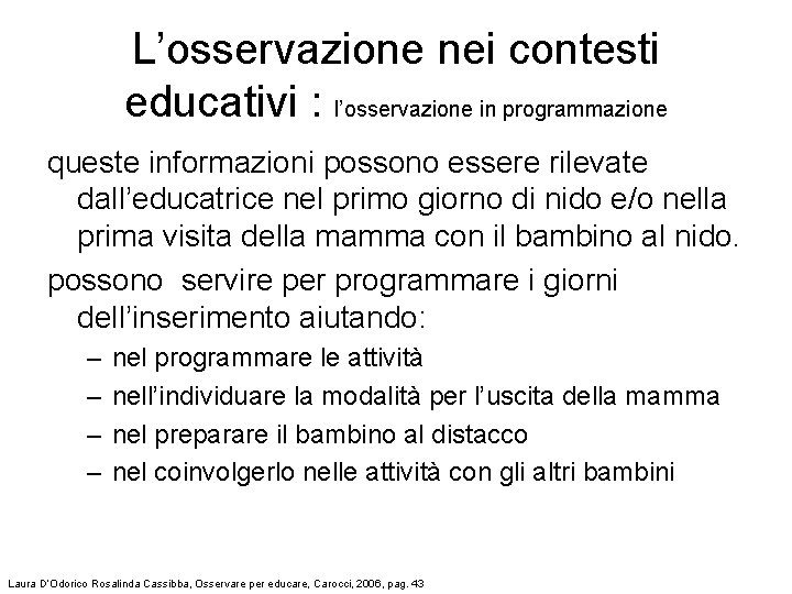 L’osservazione nei contesti educativi : l’osservazione in programmazione queste informazioni possono essere rilevate dall’educatrice