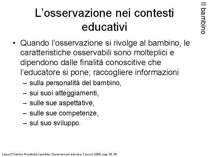  • Quando l’osservazione si rivolge al bambino, le caratteristiche osservabili sono molteplici e