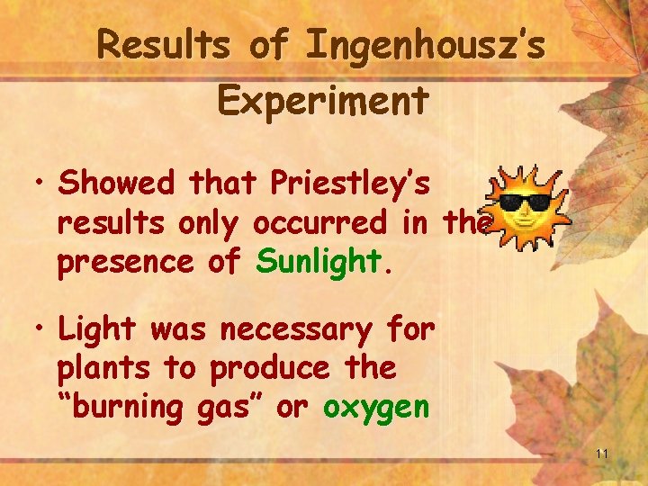 Results of Ingenhousz’s Experiment • Showed that Priestley’s results only occurred in the presence