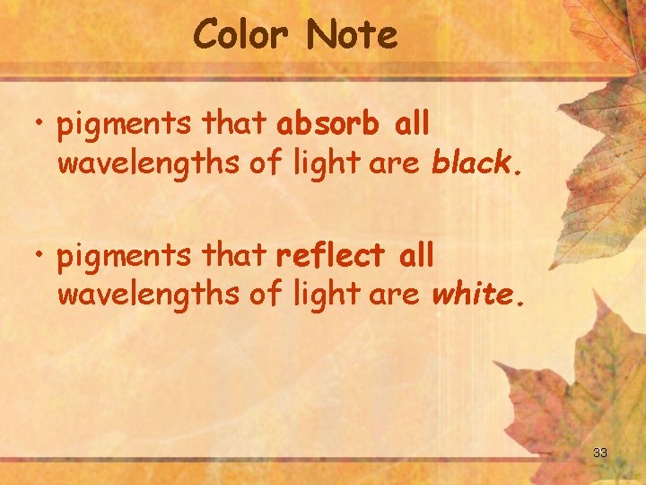 Color Note • pigments that absorb all wavelengths of light are black. • pigments