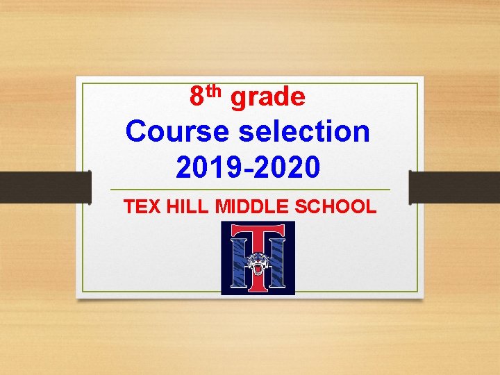 8 th grade Course selection 2019 -2020 TEX HILL MIDDLE SCHOOL 