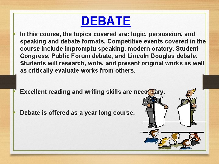 DEBATE • In this course, the topics covered are: logic, persuasion, and speaking and
