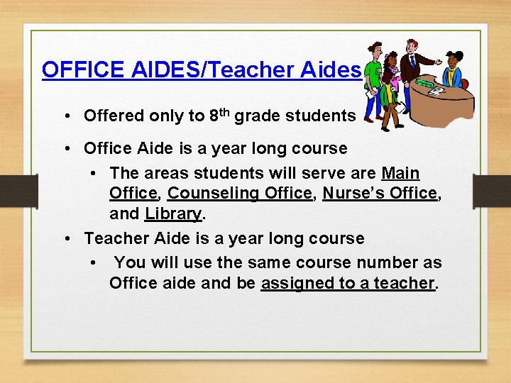 OFFICE AIDES/Teacher Aides • Offered only to 8 th grade students • Office Aide