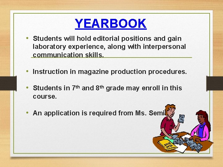 YEARBOOK • Students will hold editorial positions and gain laboratory experience, along with interpersonal
