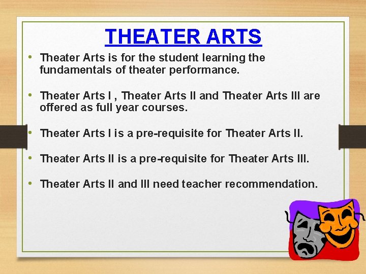 THEATER ARTS • Theater Arts is for the student learning the fundamentals of theater