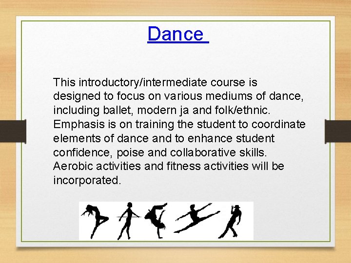 Dance This introductory/intermediate course is designed to focus on various mediums of dance, including