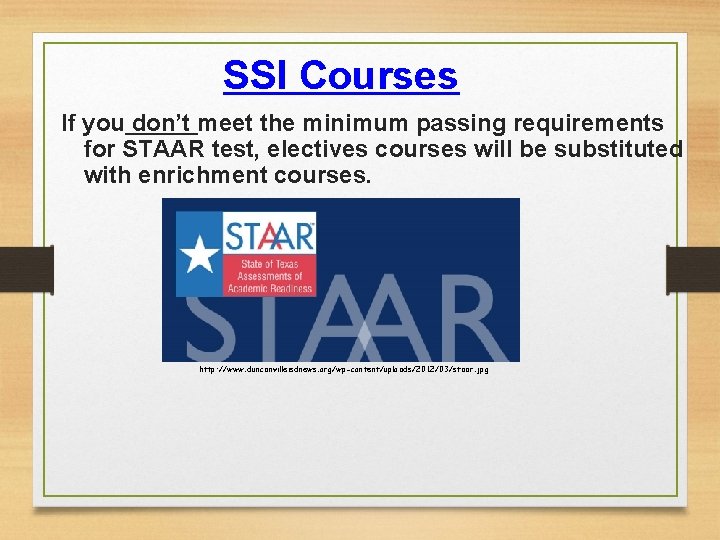 SSI Courses If you don’t meet the minimum passing requirements for STAAR test, electives