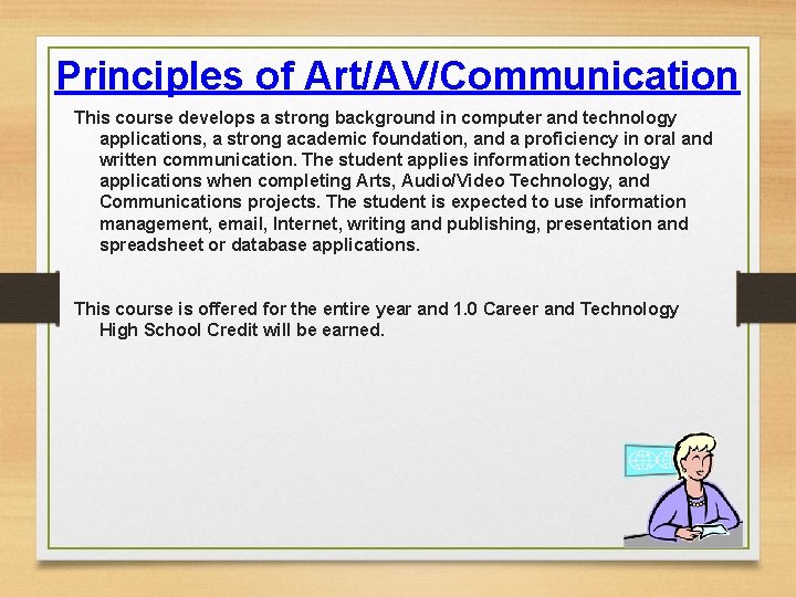 Principles of Art/AV/Communication This course develops a strong background in computer and technology applications,