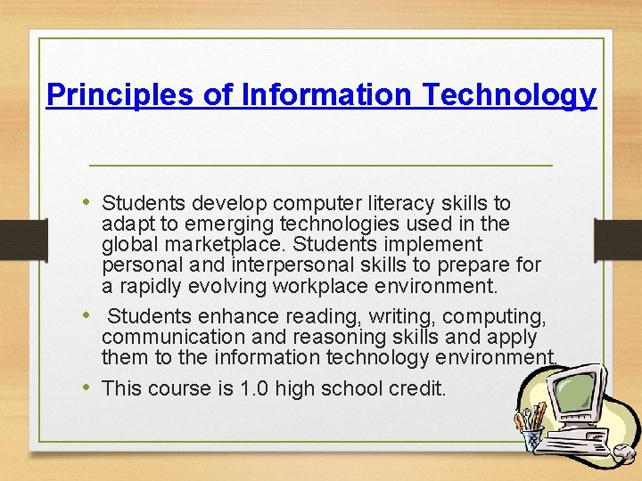Principles of Information Technology • Students develop computer literacy skills to adapt to emerging