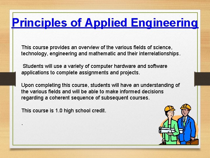 Principles of Applied Engineering This course provides an overview of the various fields of