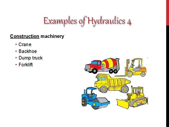 Examples of Hydraulics 4 Construction machinery • • Crane Backhoe Dump truck Forklift 