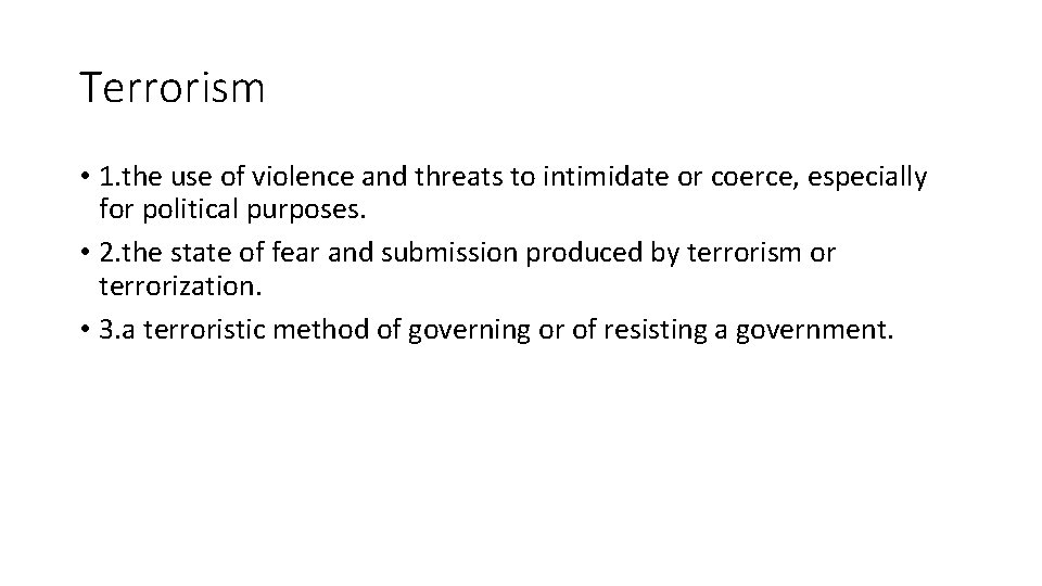 Terrorism • 1. the use of violence and threats to intimidate or coerce, especially