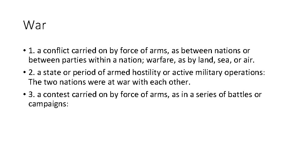 War • 1. a conflict carried on by force of arms, as between nations