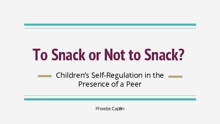 To Snack or Not to Snack? Children’s Self-Regulation in the Presence of a Peer To Snack or Not to Snack? Children’s Self-Regulation in the Presence of a Peer