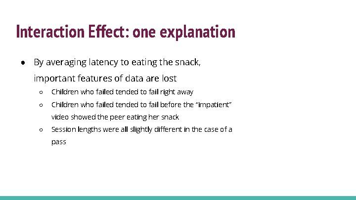 Interaction Effect: one explanation ● By averaging latency to eating the snack, important features Interaction Effect: one explanation ● By averaging latency to eating the snack, important features