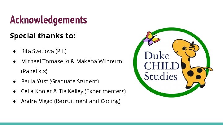 Acknowledgements Special thanks to: ● Rita Svetlova (P. I. ) ● Michael Tomasello & Acknowledgements Special thanks to: ● Rita Svetlova (P. I. ) ● Michael Tomasello &